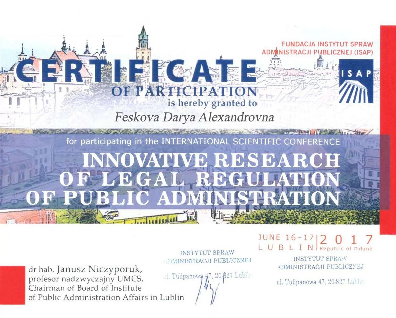 Zertifikat über die Teilnahme an der Internationalen wissenschaftlichen Konferenz „Innovative research of legal regulation of public administration“, die am 16.–17. Juli 2017 in Lublin stattfand Zertifikat über die Teilnahme an der Internationalen wissenschaftlichen Konferenz „Innovative research of legal regulation of public administration“, die am 16.–17. Juli 2017 in Lublin stattfand